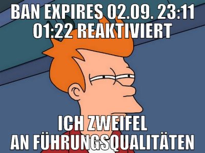 ban expires 02.09. 23:11 01:22 reaktiviert ich zwe