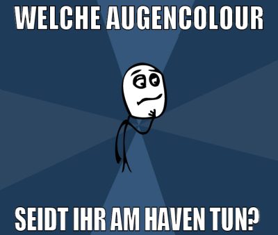 Welche augencolour seidt ihr am haven tun?