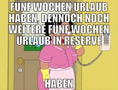 FÜNF WOCHEN URLAUB HABEN, DENNOCH NOCH WEITERE FÜN