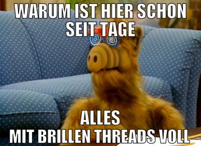 warum ist hier schon seit tage alles mit brillen t