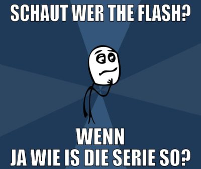 schaut wer the flash? wenn ja wie is die serie so?