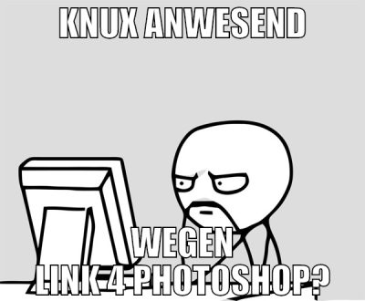 knux anwesend wegen link 4 photoshop?