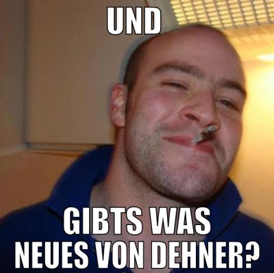 und  gibts was neues von dehner?
