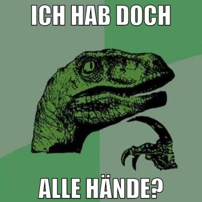 ich hab doch alle hände?