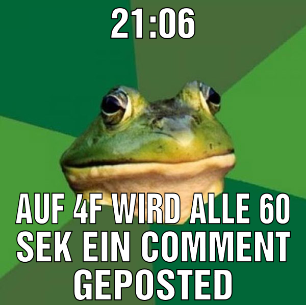 21:06 auf 4f wird alle 60 sek ein comment geposted