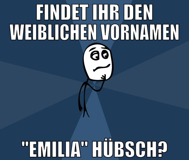 Findet ihr den weiblichen vornamen "Emilia" hübsch