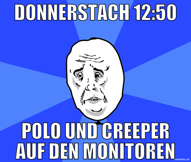 donnerstach 12:50 polo und creeper auf den monitor