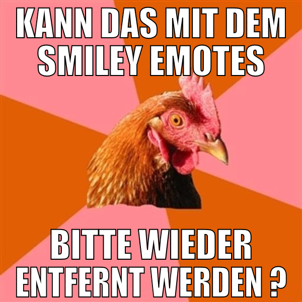 kann das mit dem smiley emotes bitte wieder entfer