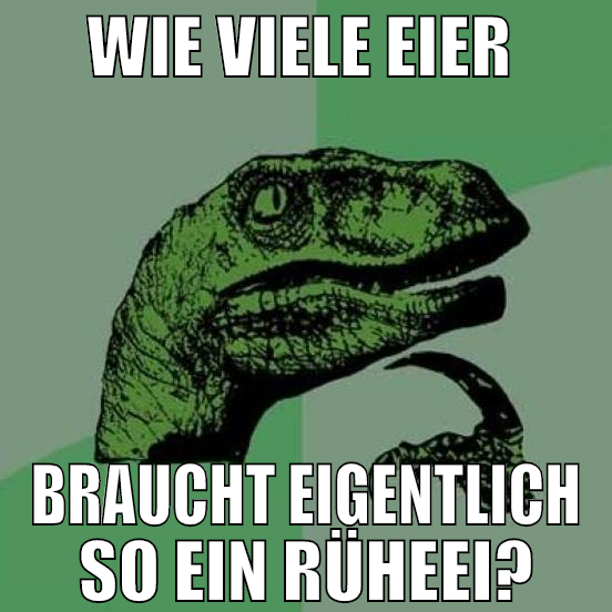 wie viele eier  braucht eigentlich so ein rüheei?