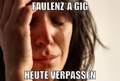 Faulenz*A Gig heute verpassen