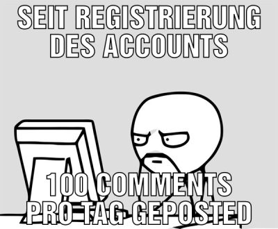 seit registrierung des accounts 100 comments pro t