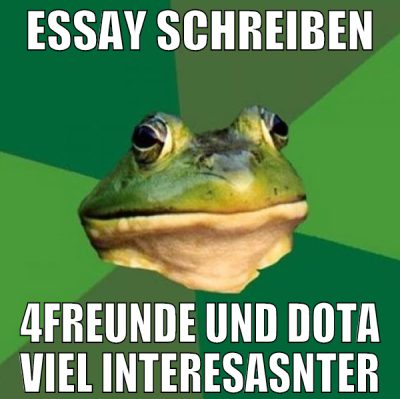 Essay schreiben 4freunde und Dota viel interesasnt