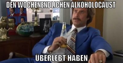 den wochenendlichen alkoholocaust  überlebt haben