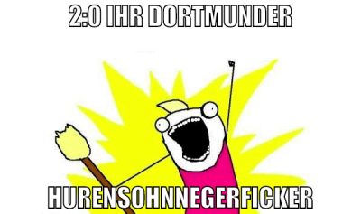 2:0 ihr dortmunder hurensohnnegerficker