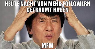 heute nacht von mehr followern geträumt haben mfw