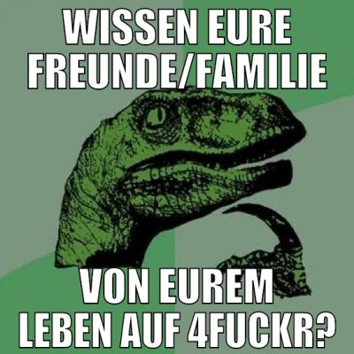WISSEN EURE FREUNDE/FAMILIE VON EUREM LEBEN AUF 4F