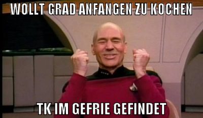 wollt grad anfangen zu kochen tk im gefrie gefinde
