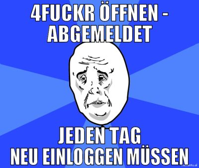 4fuckr öffnen - Abgemeldet Jeden tag neu Einloggen