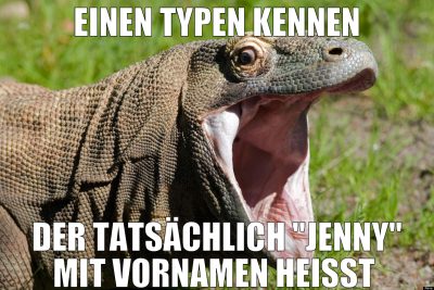 einen typen kennen der tatsächlich "jenny" mit vor