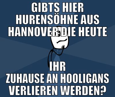 gibts hier hurensöhne aus hannover die heute ihr z