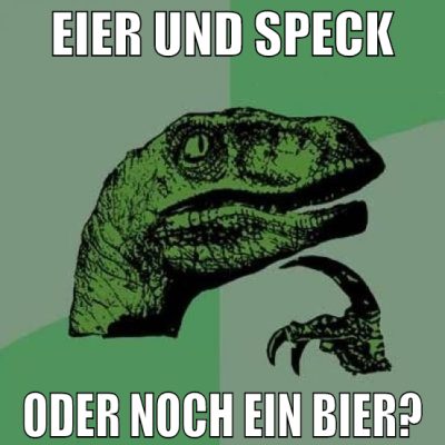 Eier und Speck oder noch ein Bier?