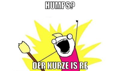 HUMPS? DER KURZE IS RE