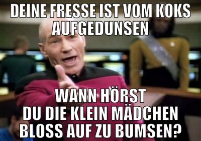 deine fresse ist vom koks aufgedunsen Wann hörst d