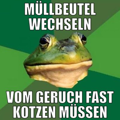 müllbeutel wechseln vom geruch fast kotzen müssen