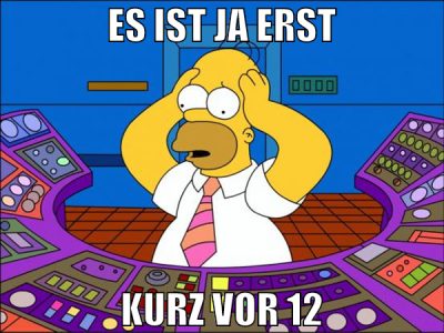 es ist ja erst kurz vor 12