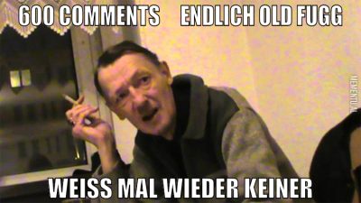 600 comments     endlich old fugg weiß mal wieder