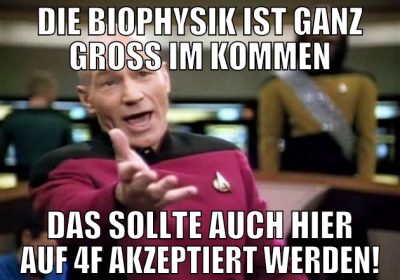 DIE BIOPHYSIK IST GANZ GROSS IM KOMMEN DAS SOLLTE