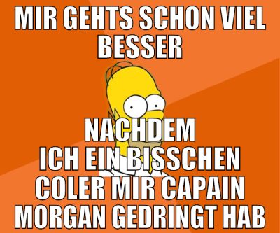 mir gehts schon viel besser nachdem ich ein bissch