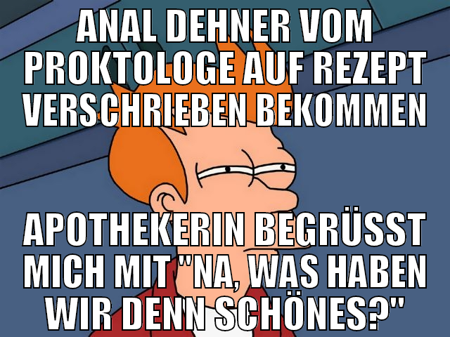 Anal Dehner vom Proktologe auf Rezept verschrieben