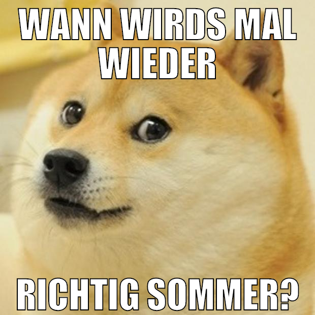 Wann wirds mal wieder richtig sommer?