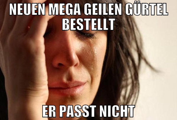 neuen mega geilen Gürtel bestellt er passt nicht