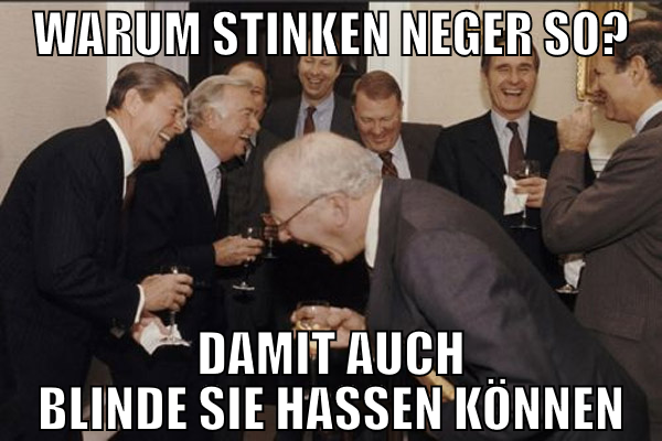 warum stinken neger so? damit auch blinde sie hass