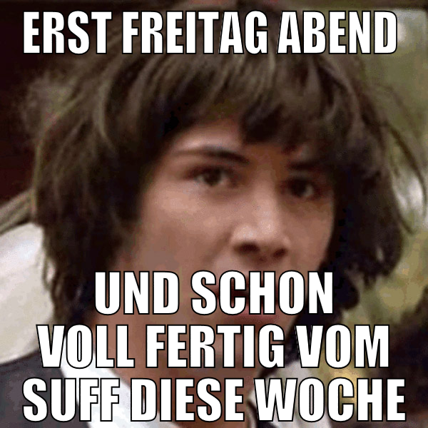 erst freitag abend  und schon voll fertig vom suff