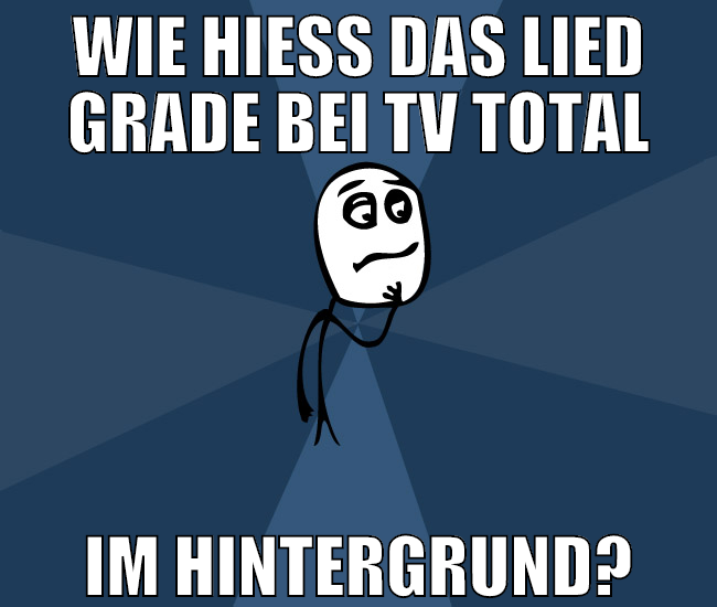 wie hieß das lied grade bei tv total im hintergrun