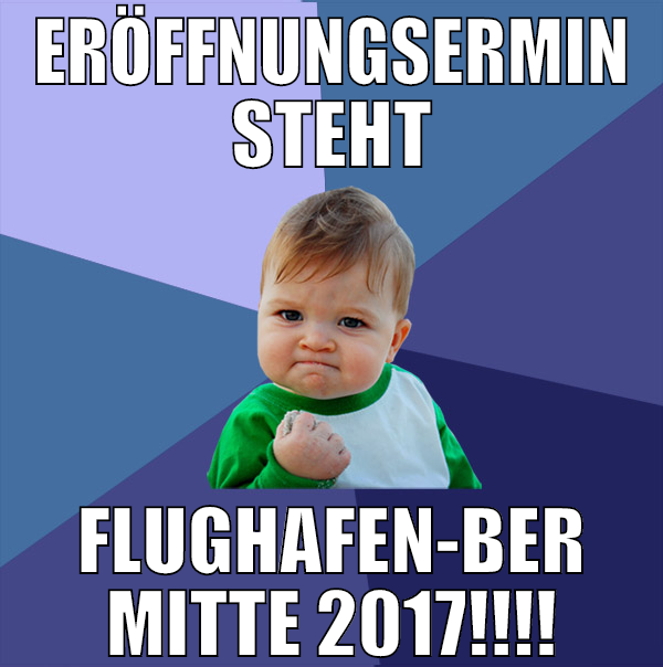 Eröffnungsermin steht Flughafen-BER Mitte 2017!!!!