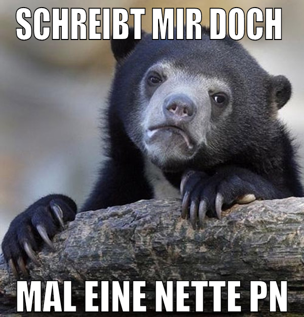 schreibt mir doch  mal eine nette pn