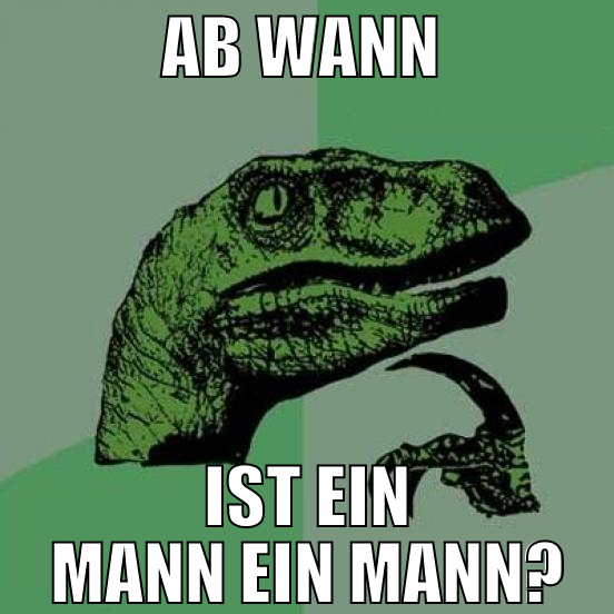 ab wann  ist ein mann ein mann?