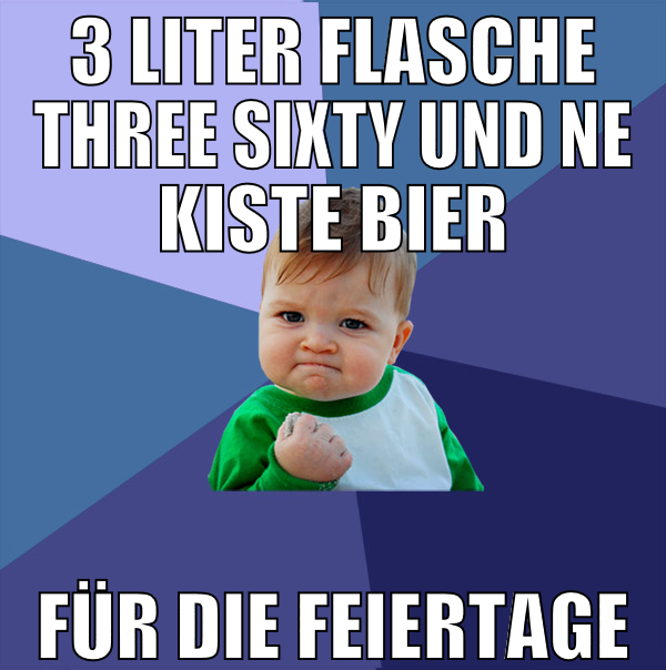 3 liter flasche three sixty und ne kiste bier für