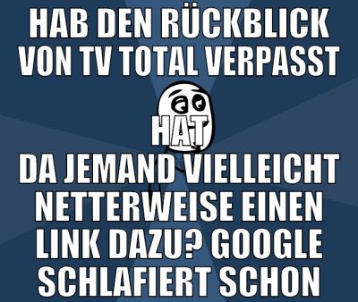 hab den rückblick von tv total verpasst hat da jem