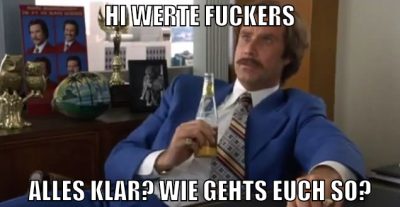 hi werte fuckers alles klar? wie gehts euch so?