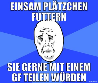 einsam plätzchen futtern sie gerne mit einem gf te