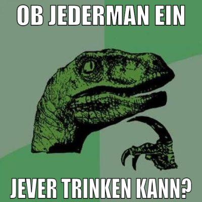 Ob jederman ein Jever trinken kann?