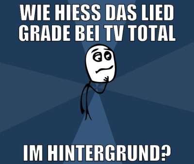 wie hieß das lied grade bei tv total im hintergrun