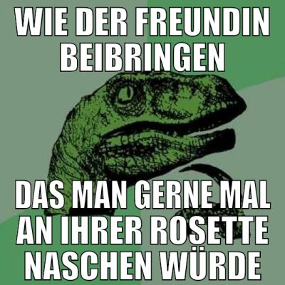 wie der freundin beibringen das man gerne mal an i