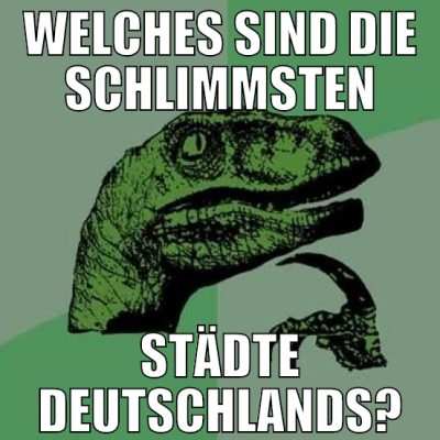 Welches sind die schlimmsten Städte Deutschlands?