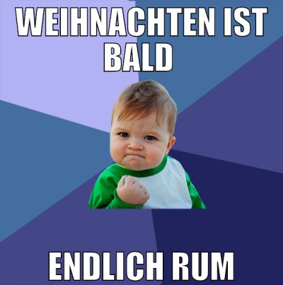 weihnachten ist bald  endlich rum